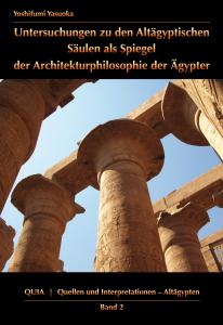 Untersuchungen zu den Altägyptischen Säulen als Spiegel der Architekturphilosophie der Ägypter 